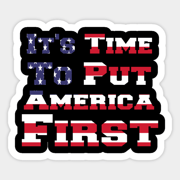 It's Time To Put America First Sticker by StrompTees